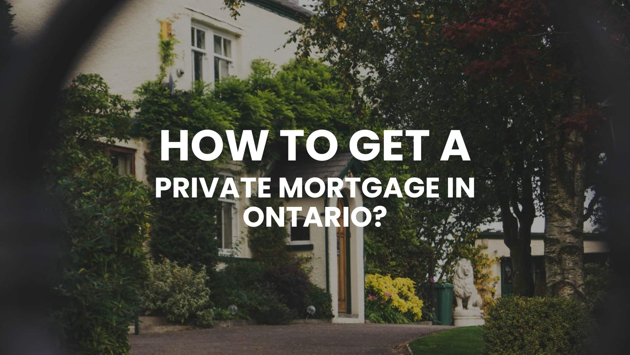 You are currently viewing How to Get a Private Mortgage in Ontario