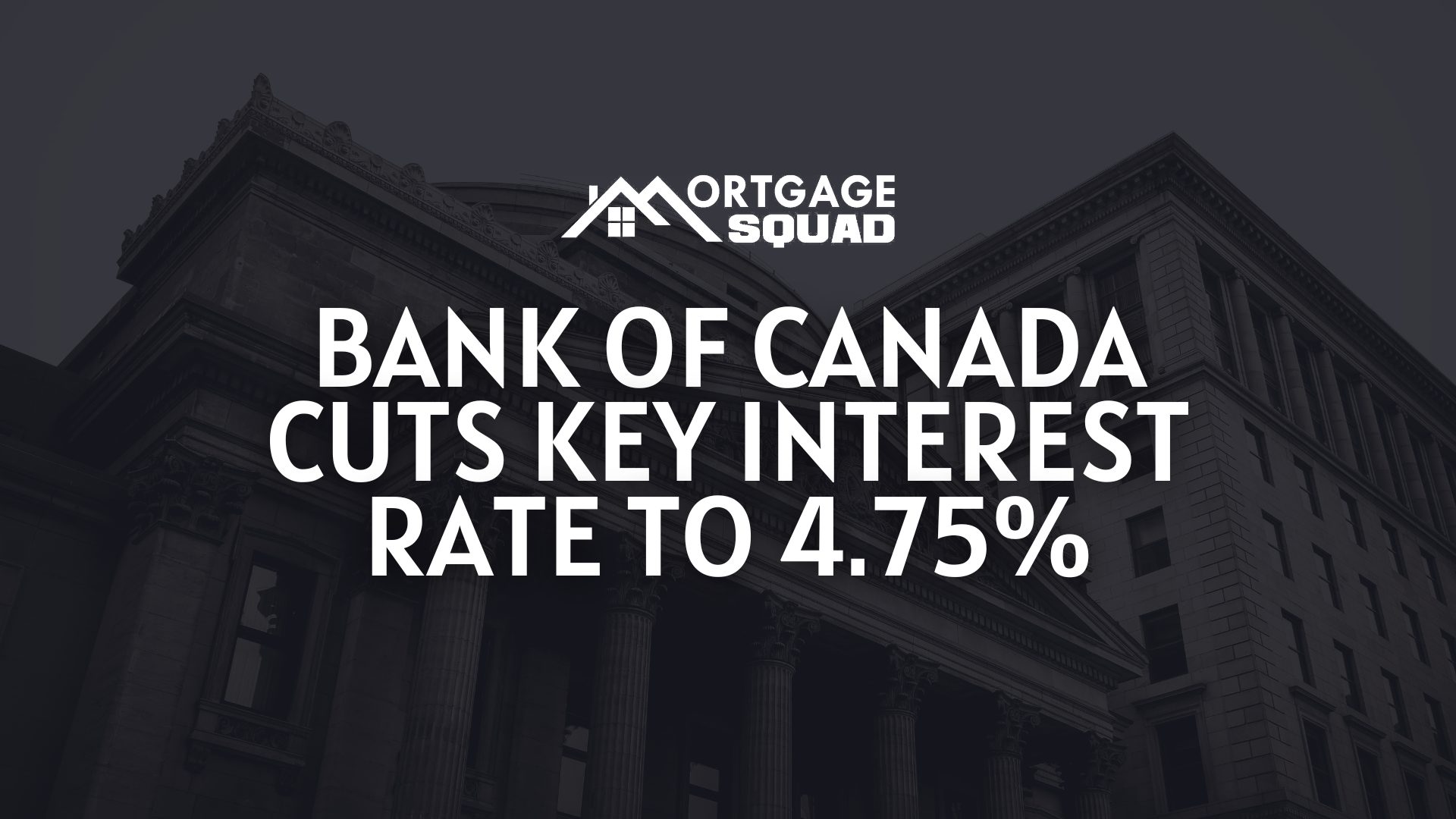 Bank of Canada cuts key interest rate to 4.75%