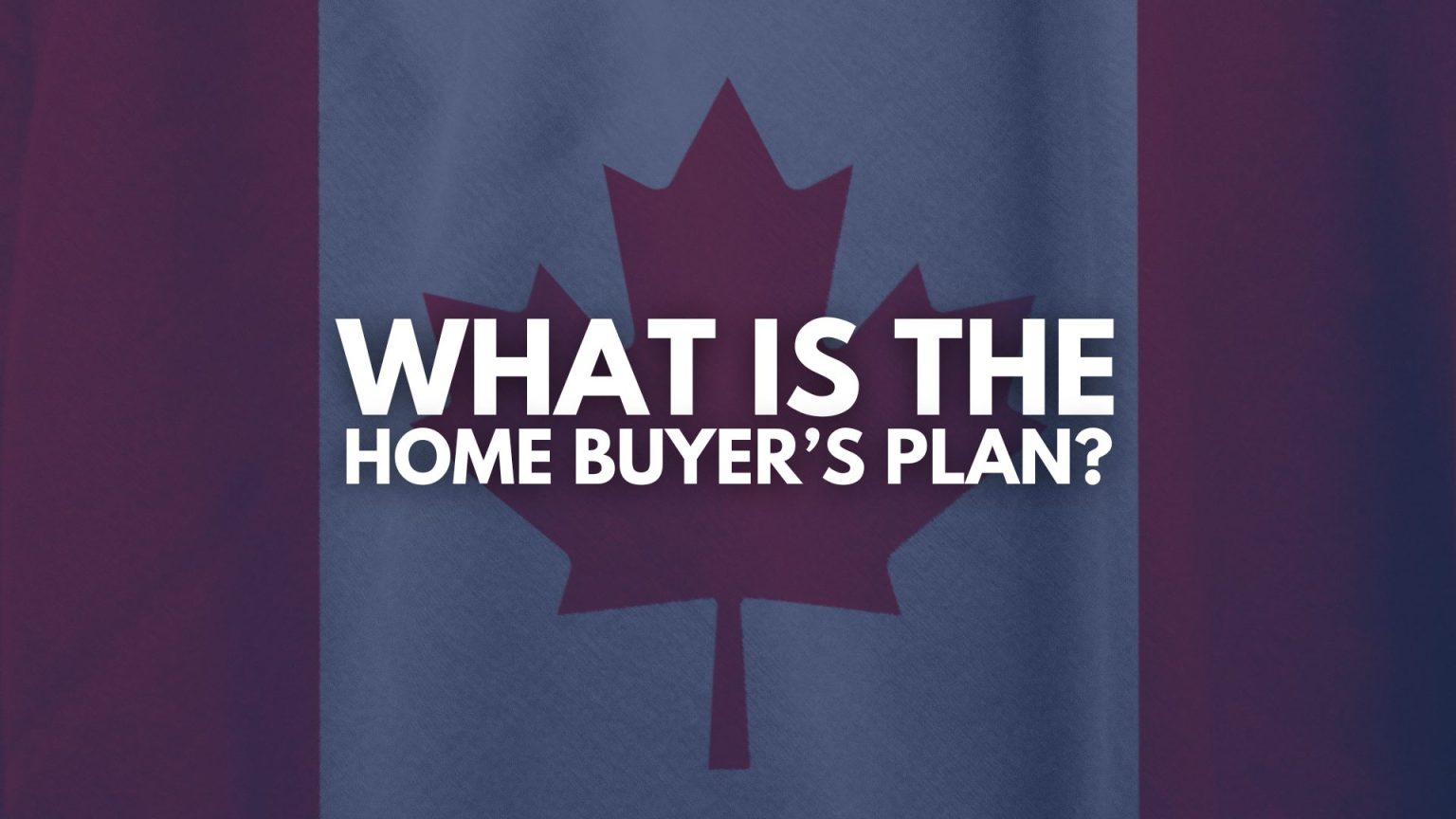 What is the Home Buyer's Plan? - Mortgage Squad