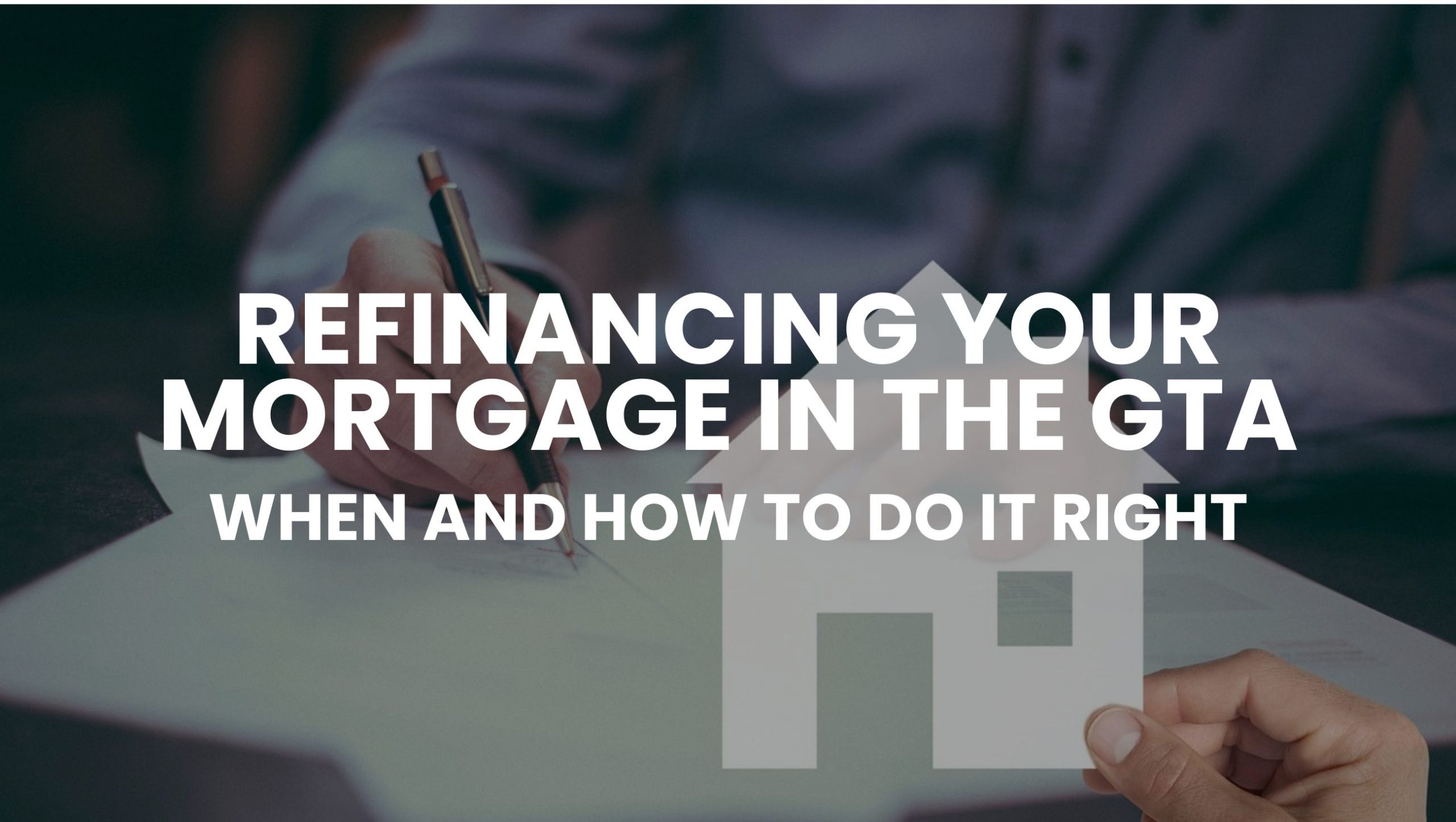 You are currently viewing Refinancing Your Mortgage in the GTA: When and How to Do It Right