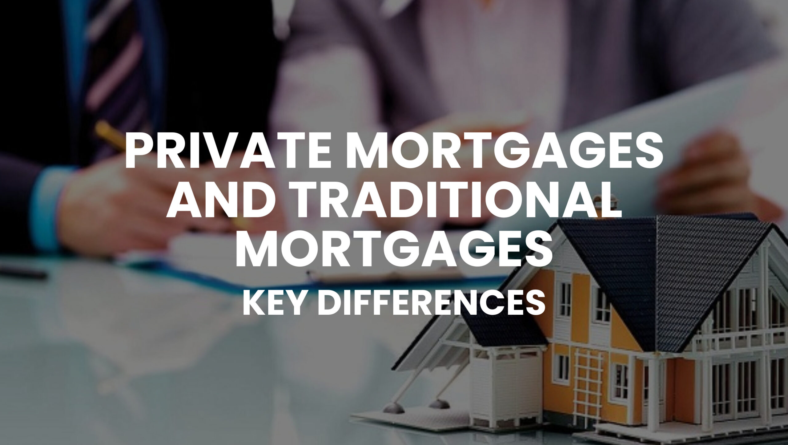 Key Differences Between Private Mortgages And Traditional Mortgages