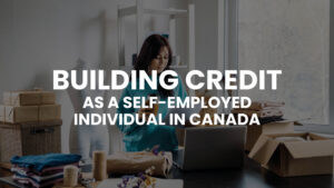 Read more about the article Building Credit As A Self-Employed Individual In Canada