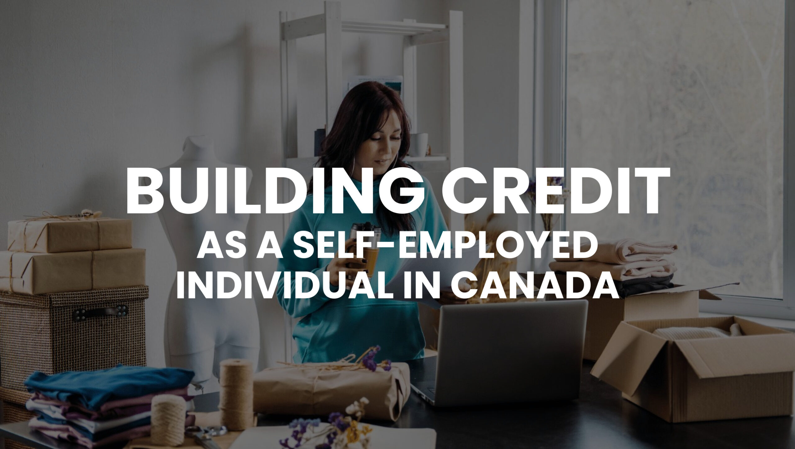 Building Credit As A Self-Employed Individual In Canada